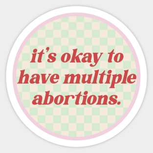 It's Okay To Have Multiple Abortions - Reproductive Rights Sticker